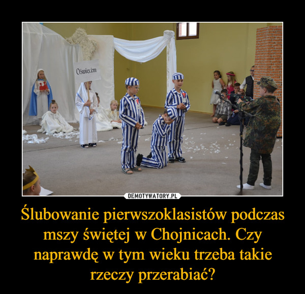 Ślubowanie pierwszoklasistów podczas mszy świętej w Chojnicach. Czy naprawdę w tym wieku trzeba takie rzeczy przerabiać? –  