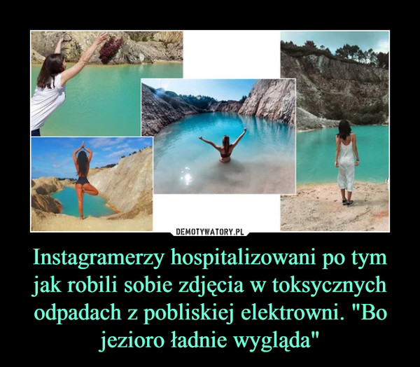 Instagramerzy hospitalizowani po tym jak robili sobie zdjęcia w toksycznych odpadach z pobliskiej elektrowni. "Bo jezioro ładnie wygląda" –  