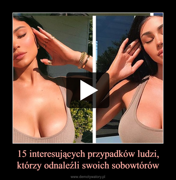 15 interesujących przypadków ludzi, którzy odnaleźli swoich sobowtórów –  