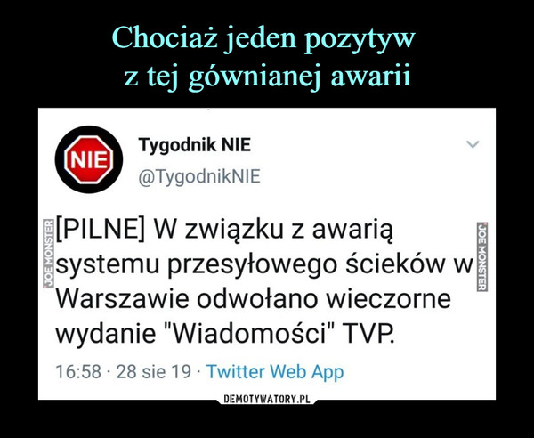  –  Tygodnik NIE v@TygodnikNIE|[PILNE] W związku z awariąsystemu przesyłowego ścieków wWarszawie odwołano wieczornewydanie "Wiadomości" TVP