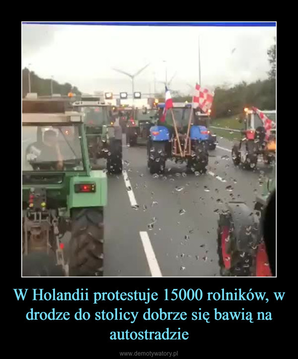 W Holandii protestuje 15000 rolników, w drodze do stolicy dobrze się bawią na autostradzie –  