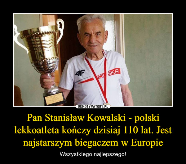 Pan Stanisław Kowalski - polski lekkoatleta kończy dzisiaj 110 lat. Jest najstarszym biegaczem w Europie – Wszystkiego najlepszego! 