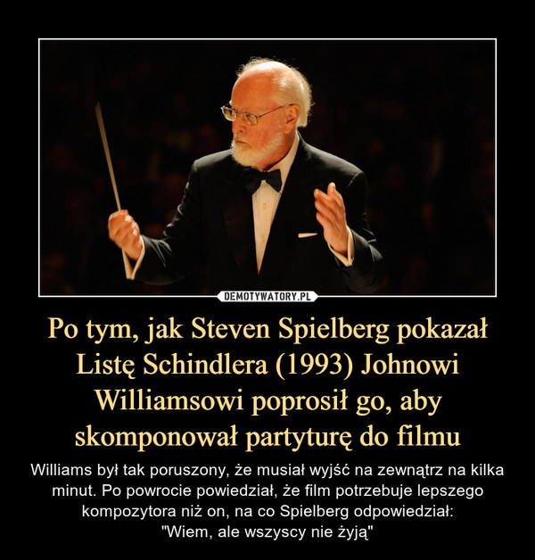 Po tym, jak Steven Spielberg pokazał Listę Schindlera (1993) Johnowi Williamsowi poprosił go, aby skomponował partyturę do filmu