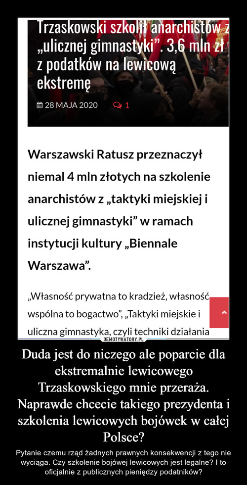 Duda jest do niczego ale poparcie dla ekstremalnie lewicowego Trzaskowskiego mnie przeraża. Naprawde chcecie takiego prezydenta i szkolenia lewicowych bojówek w całej Polsce?