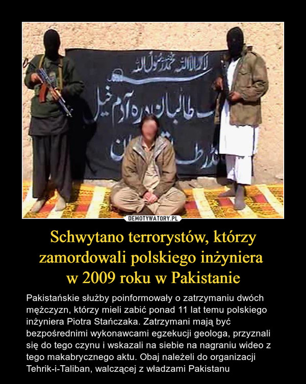 Schwytano terrorystów, którzy zamordowali polskiego inżyniera 
w 2009 roku w Pakistanie