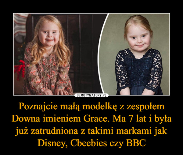 Poznajcie małą modelkę z zespołem Downa imieniem Grace. Ma 7 lat i była już zatrudniona z takimi markami jak Disney, Cbeebies czy BBC –  
