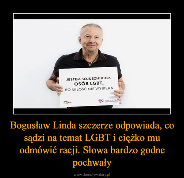 Bogusław Linda szczerze odpowiada, co sądzi na temat LGBT i ciężko mu odmówić racji. Słowa bardzo godne pochwały –  