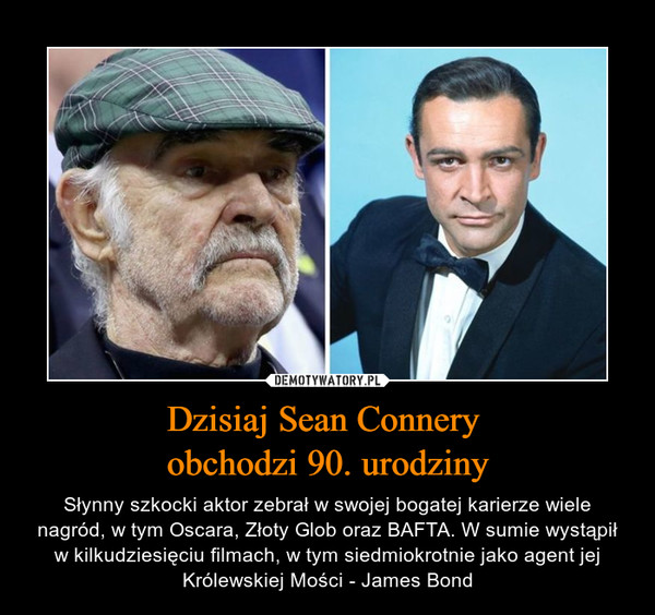Dzisiaj Sean Connery obchodzi 90. urodziny – Słynny szkocki aktor zebrał w swojej bogatej karierze wiele nagród, w tym Oscara, Złoty Glob oraz BAFTA. W sumie wystąpił w kilkudziesięciu filmach, w tym siedmiokrotnie jako agent jej Królewskiej Mości - James Bond 