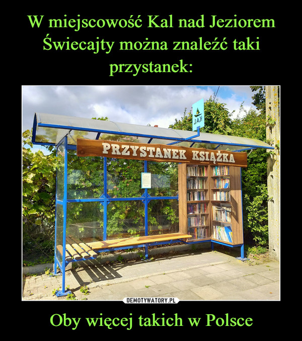 W miejscowość Kal nad Jeziorem Świecajty można znaleźć taki przystanek: Oby więcej takich w Polsce