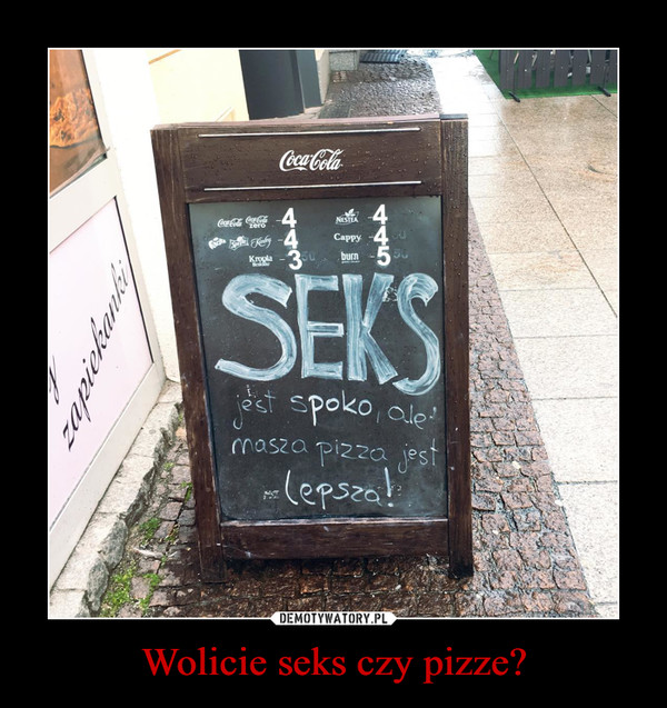 Wolicie seks czy pizze? –  