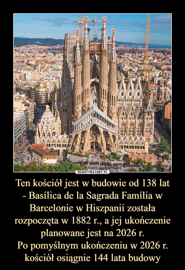 Ten kościół jest w budowie od 138 lat- Basílica de la Sagrada Família w Barcelonie w Hiszpanii została rozpoczęta w 1882 r., a jej ukończenie planowane jest na 2026 r.Po pomyślnym ukończeniu w 2026 r. kościół osiągnie 144 lata budowy –  