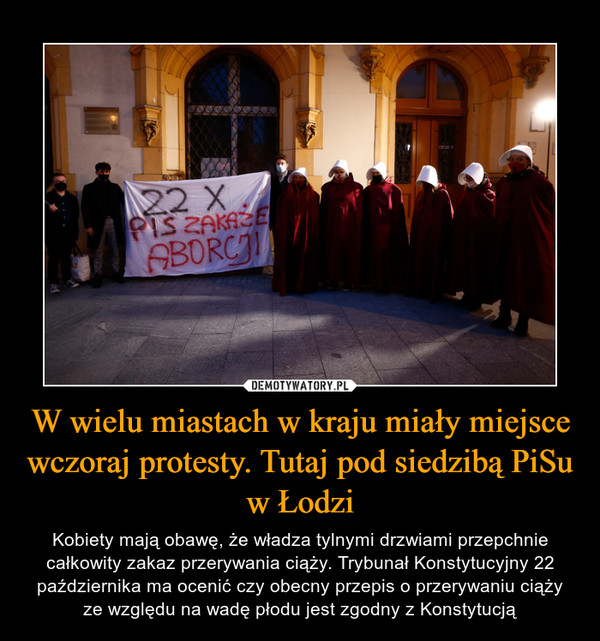W wielu miastach w kraju miały miejsce wczoraj protesty. Tutaj pod siedzibą PiSu w Łodzi – Kobiety mają obawę, że władza tylnymi drzwiami przepchnie całkowity zakaz przerywania ciąży. Trybunał Konstytucyjny 22 października ma ocenić czy obecny przepis o przerywaniu ciąży ze względu na wadę płodu jest zgodny z Konstytucją 