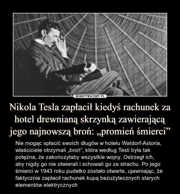 Nikola Tesla zapłacił kiedyś rachunek za hotel drewnianą skrzynką zawierającą jego najnowszą broń: „promień śmierci”
