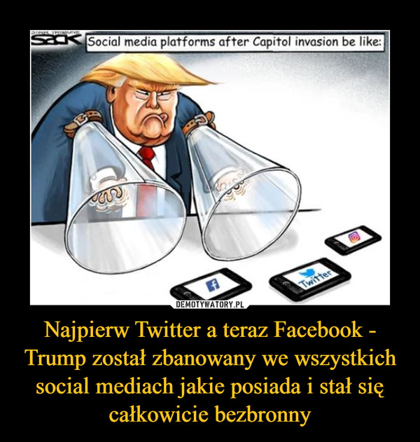 Najpierw Twitter a teraz Facebook - Trump został zbanowany we wszystkich social mediach jakie posiada i stał się całkowicie bezbronny –  