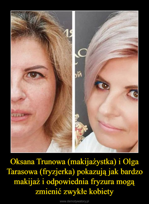 Oksana Trunowa (makijażystka) i Olga Tarasowa (fryzjerka) pokazują jak bardzo makijaż i odpowiednia fryzura mogą zmienić zwykłe kobiety