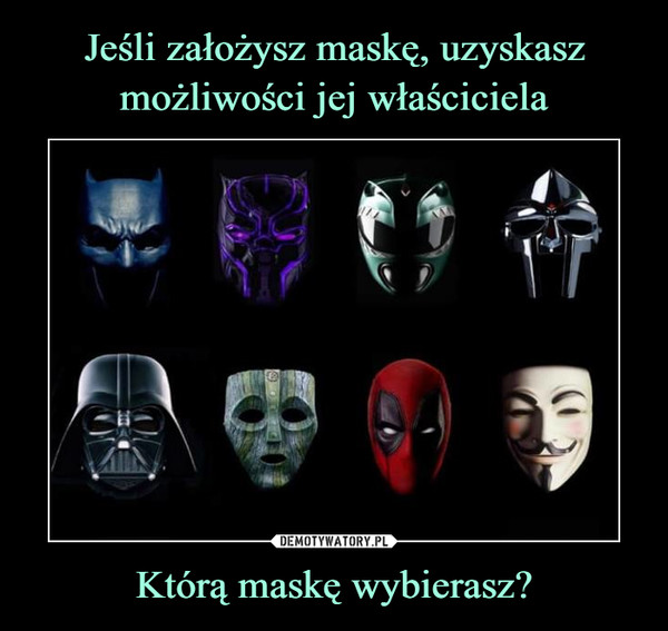 Którą maskę wybierasz? –  
