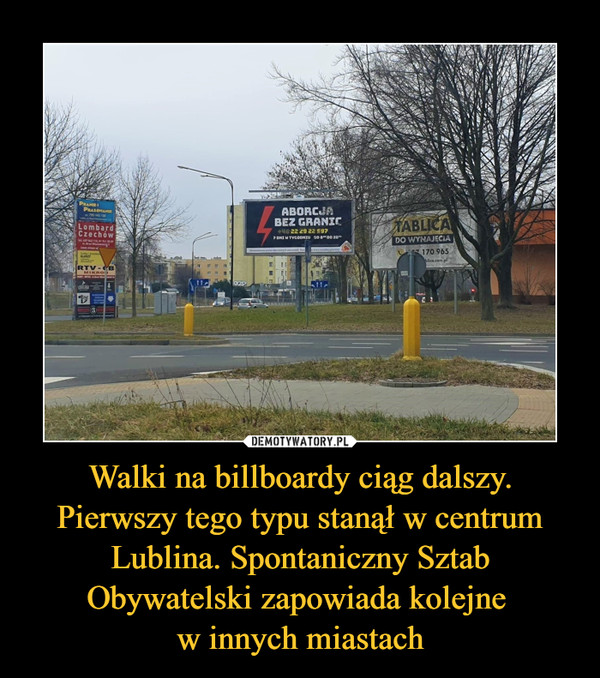 Walki na billboardy ciąg dalszy. Pierwszy tego typu stanął w centrum Lublina. Spontaniczny Sztab Obywatelski zapowiada kolejne 
w innych miastach