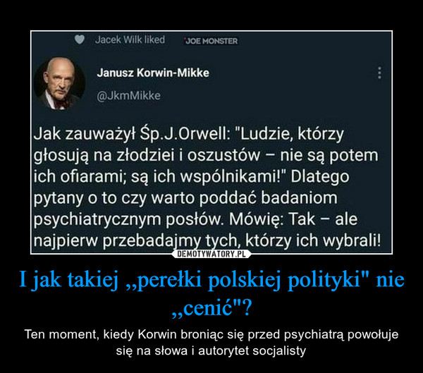 I jak takiej ,,perełki polskiej polityki" nie ,,cenić"?