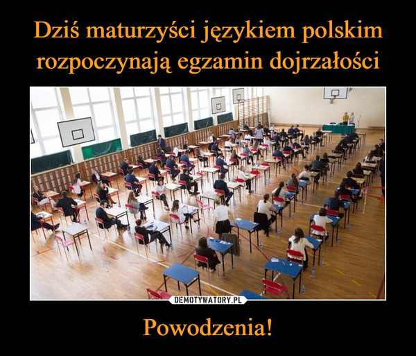 Dziś maturzyści językiem polskim rozpoczynają egzamin dojrzałości Powodzenia!