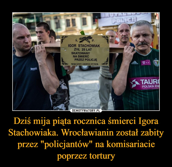 Dziś mija piąta rocznica śmierci Igora Stachowiaka. Wrocławianin został zabity przez "policjantów" na komisariacie poprzez tortury –  