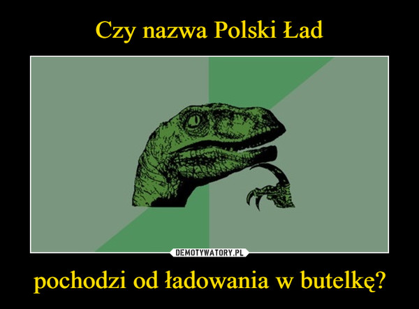 Czy nazwa Polski Ład pochodzi od ładowania w butelkę?