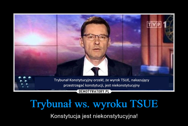 Trybunał ws. wyroku TSUE – Konstytucja jest niekonstytucyjna! 