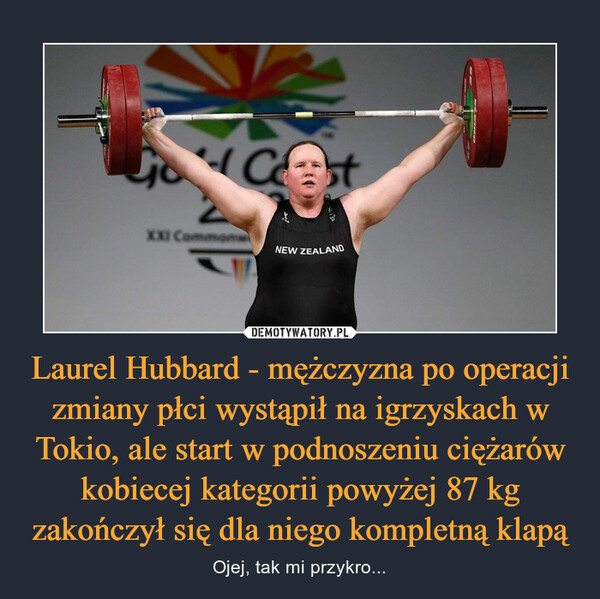 Laurel Hubbard - mężczyzna po operacji zmiany płci wystąpił na igrzyskach w Tokio, ale start w podnoszeniu ciężarów kobiecej kategorii powyżej 87 kg zakończył się dla niego kompletną klapą – Ojej, tak mi przykro... 