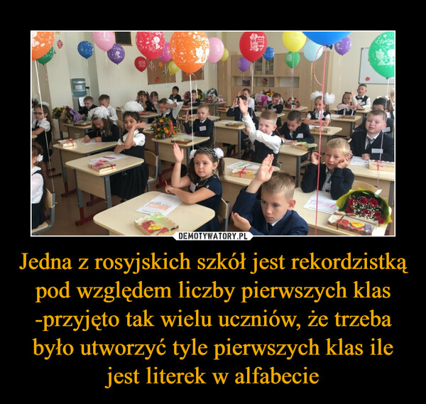Jedna z rosyjskich szkół jest rekordzistką pod względem liczby pierwszych klas -przyjęto tak wielu uczniów, że trzeba było utworzyć tyle pierwszych klas ile jest literek w alfabecie –  