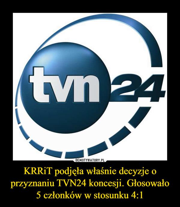 KRRiT podjęła właśnie decyzje o przyznaniu TVN24 koncesji. Głosowało 5 członków w stosunku 4:1