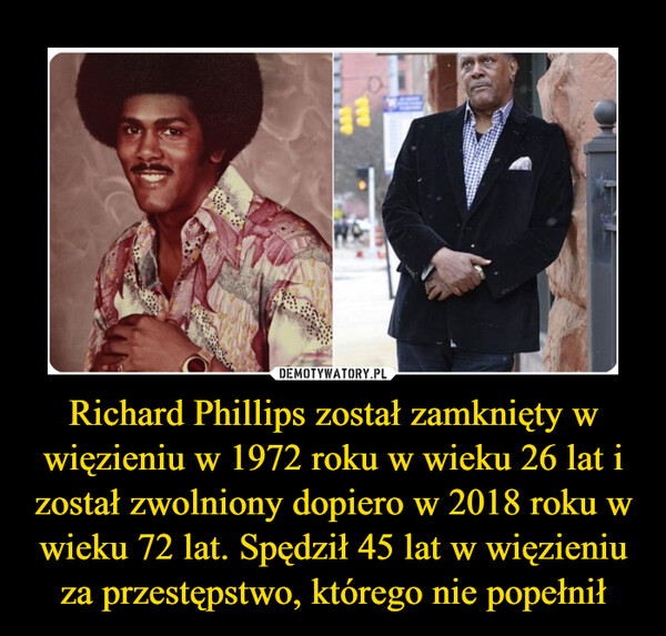 Richard Phillips został zamknięty w więzieniu w 1972 roku w wieku 26 lat i został zwolniony dopiero w 2018 roku w wieku 72 lat. Spędził 45 lat w więzieniu za przestępstwo, którego nie popełnił –  