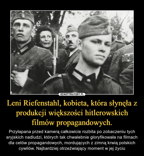 Leni Riefenstahl, kobieta, która słynęła z produkcji większości hitlerowskich filmów propagandowych.