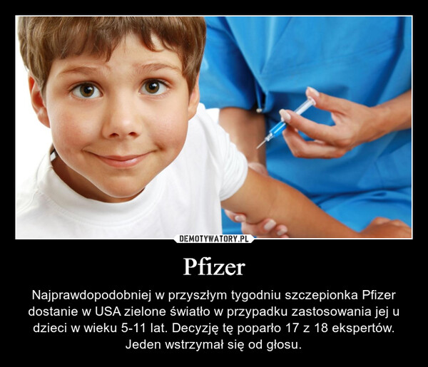 Pfizer – Najprawdopodobniej w przyszłym tygodniu szczepionka Pfizer dostanie w USA zielone światło w przypadku zastosowania jej u dzieci w wieku 5-11 lat. Decyzję tę poparło 17 z 18 ekspertów. Jeden wstrzymał się od głosu. 