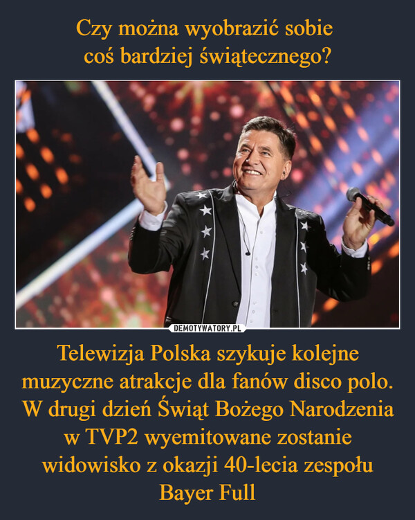 Telewizja Polska szykuje kolejne muzyczne atrakcje dla fanów disco polo. W drugi dzień Świąt Bożego Narodzenia w TVP2 wyemitowane zostanie widowisko z okazji 40-lecia zespołu Bayer Full –  