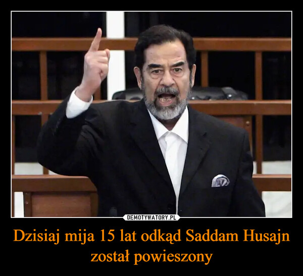 Dzisiaj mija 15 lat odkąd Saddam Husajn został powieszony –  