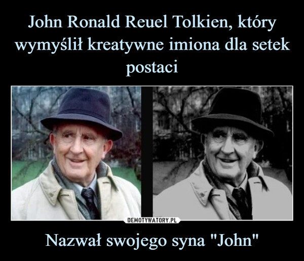 John Ronald Reuel Tolkien, który wymyślił kreatywne imiona dla setek postaci Nazwał swojego syna "John"