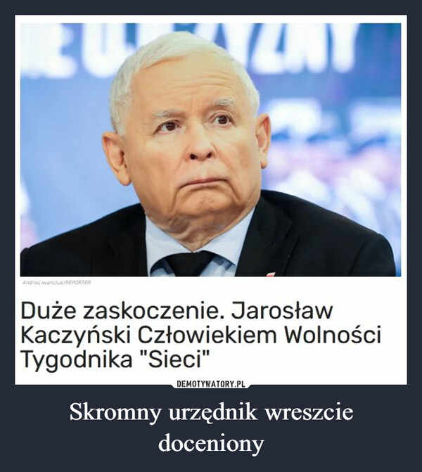 Skromny urzędnik wreszcie doceniony –  Duże zaskoczenie. Jarosław Kaczyński Człowiekiem Wolności Tygodnika "Sieci"