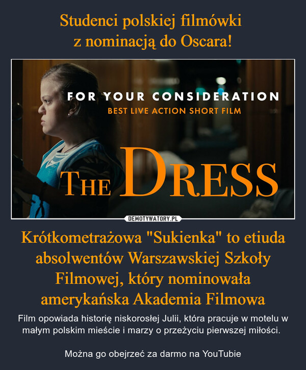 Studenci polskiej filmówki 
z nominacją do Oscara! Krótkometrażowa "Sukienka" to etiuda absolwentów Warszawskiej Szkoły Filmowej, który nominowała amerykańska Akademia Filmowa