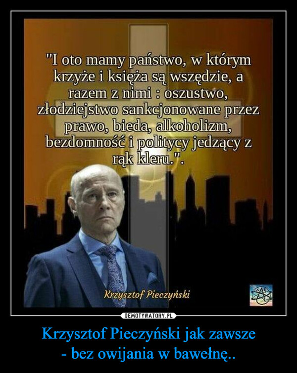 Krzysztof Pieczyński jak zawsze- bez owijania w bawełnę.. –  
