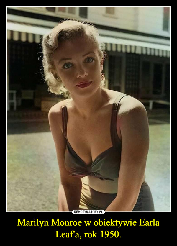 Marilyn Monroe w obiektywie Earla Leaf'a, rok 1950. –  