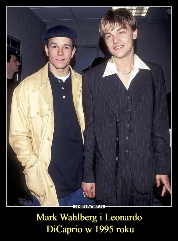 Mark Wahlberg i Leonardo
 DiCaprio w 1995 roku