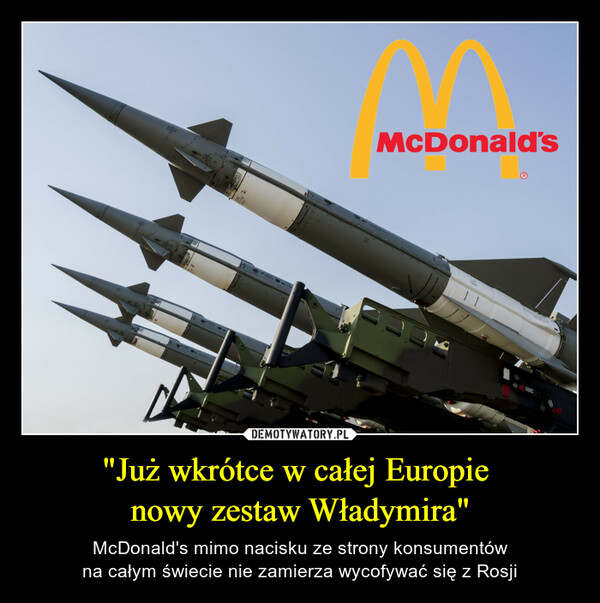 "Już wkrótce w całej Europie nowy zestaw Władymira" – McDonald's mimo nacisku ze strony konsumentówna całym świecie nie zamierza wycofywać się z Rosji 
