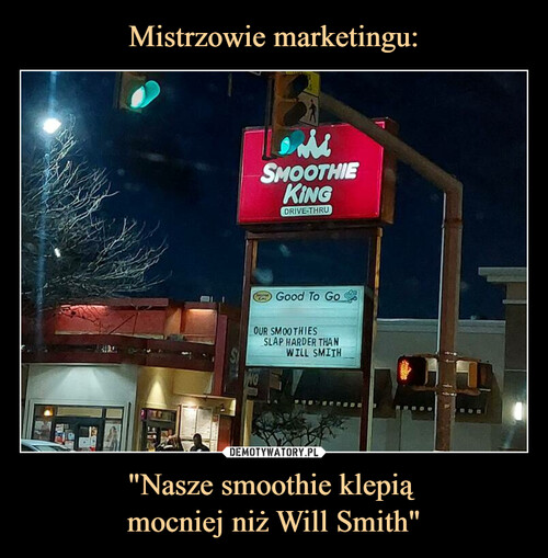 Mistrzowie marketingu: "Nasze smoothie klepią 
mocniej niż Will Smith"