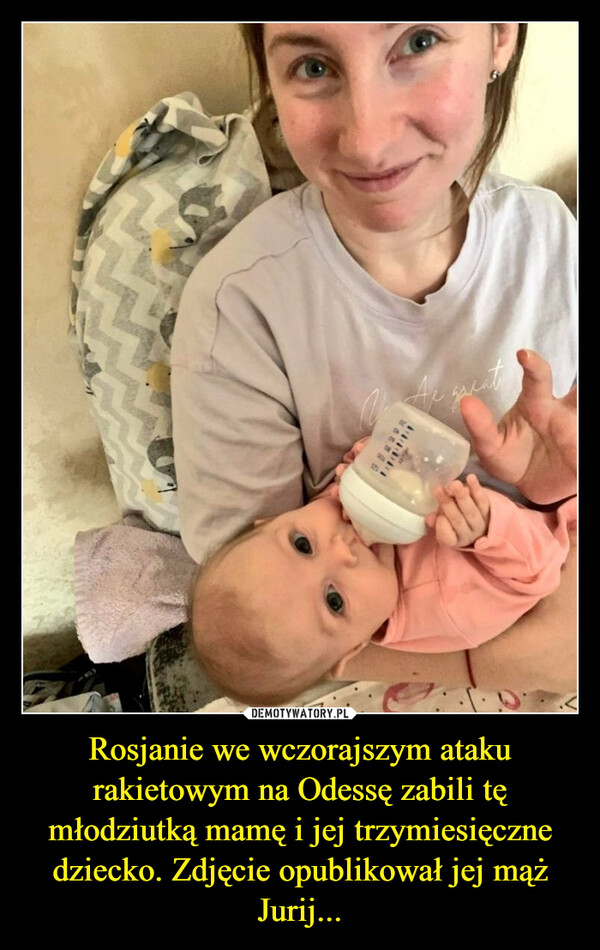 Rosjanie we wczorajszym ataku rakietowym na Odessę zabili tę młodziutką mamę i jej trzymiesięczne dziecko. Zdjęcie opublikował jej mąż Jurij... –  