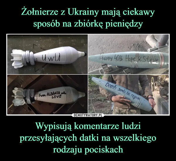 Żołnierze z Ukrainy mają ciekawy sposób na zbiórkę pieniędzy Wypisują komentarze ludzi przesyłających datki na wszelkiego rodzaju pociskach