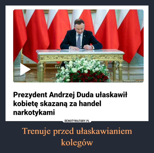 Trenuje przed ułaskawianiem kolegów –  Prezydent Andrzej Duda ułaskawiłkobietę skazaną za handelnarkotykami