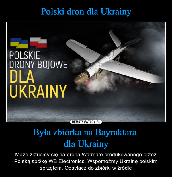 Polski dron dla Ukrainy Była zbiórka na Bayraktara 
dla Ukrainy