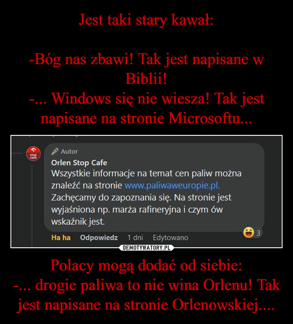 Polacy mogą dodać od siebie:-... drogie paliwa to nie wina Orlenu! Tak jest napisane na stronie Orlenowskiej.... –  