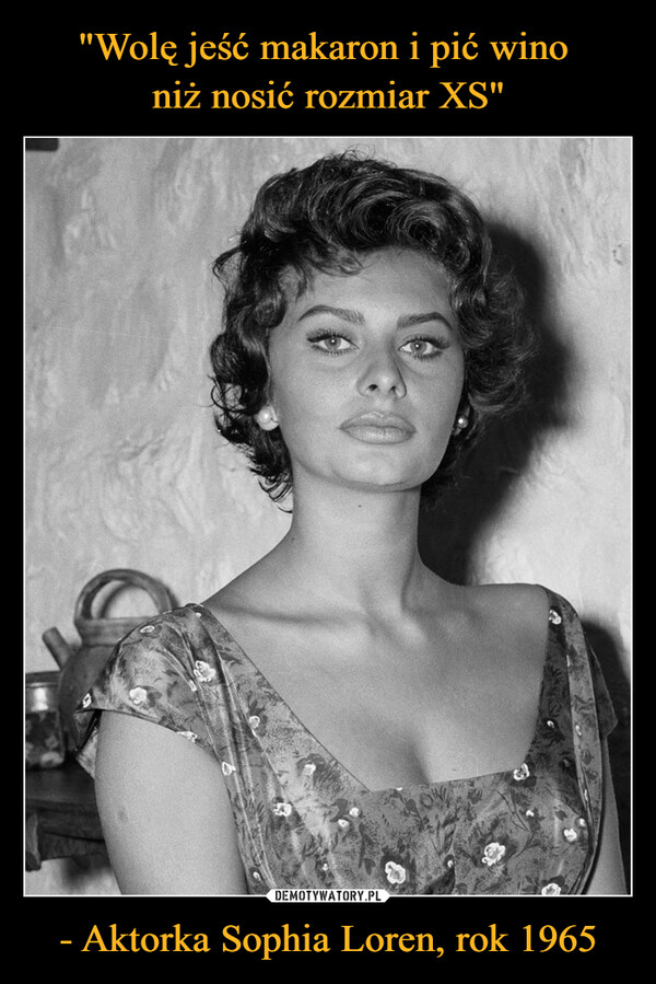 - Aktorka Sophia Loren, rok 1965 –  