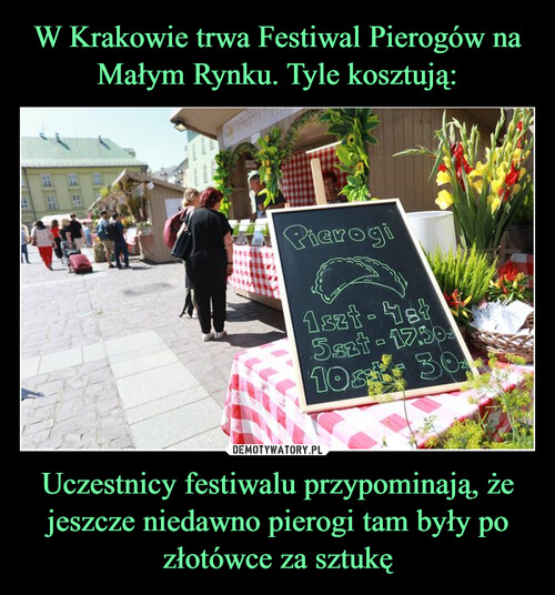 W Krakowie trwa Festiwal Pierogów na Małym Rynku. Tyle kosztują: Uczestnicy festiwalu przypominają, że jeszcze niedawno pierogi tam były po złotówce za sztukę