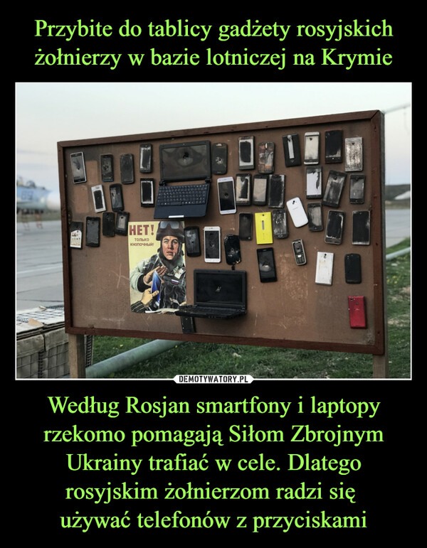 Według Rosjan smartfony i laptopy rzekomo pomagają Siłom Zbrojnym Ukrainy trafiać w cele. Dlatego rosyjskim żołnierzom radzi się używać telefonów z przyciskami –  